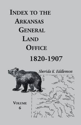 bokomslag Index to the Arkansas General Land Office, 1820-1907, Volume 6