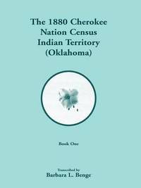 bokomslag 1880 Cherokee Nation Census, Indian Territory (Oklahoma) VOLUME 1 ONLY