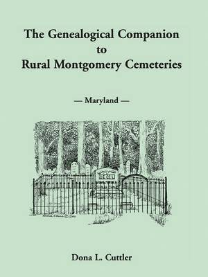 The Genealogical Companion to Rural Montgomery Cemeteries 1