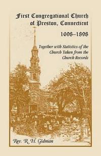bokomslag First Congregational Church of Preston, Connecticut 1698-1898 Together With Statistics Of The Church Taken From The Church Records