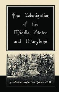 bokomslag The Colonization of the Middle States and Maryland