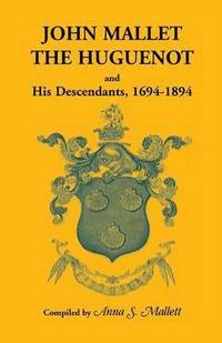 bokomslag John Mallet, the Huguenot, and His Descendants, 1694-1894