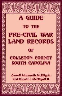 bokomslag Guide to the Pre-Civil War Land Records of Colleton County, South Carolina