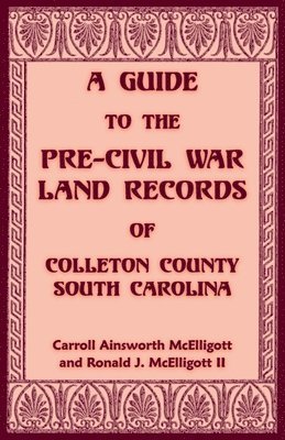 bokomslag Guide to the Pre-Civil War Land Records of Colleton County, South Carolina