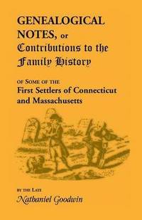 bokomslag Genealogical Notes, or Contributions to the Family History of Some of the First Settlers of Connecticut and Massachusetts