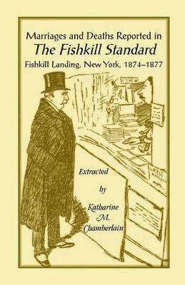 Katharine M Chamberlain, Katharine M. Chamberlain - Marriages and Deaths Reported in the Fishkill Standard, Fishkill Landing, New York, 1874-1877, Häftad