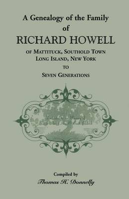 bokomslag A Genealogy of the Family of Richard Howell of Mattituck, Southold Town, Long Island, New York to Seven Generations