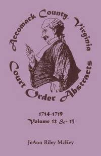 bokomslag Accomack County, Virginia Court Order Abstracts, Volumes 12 and 13