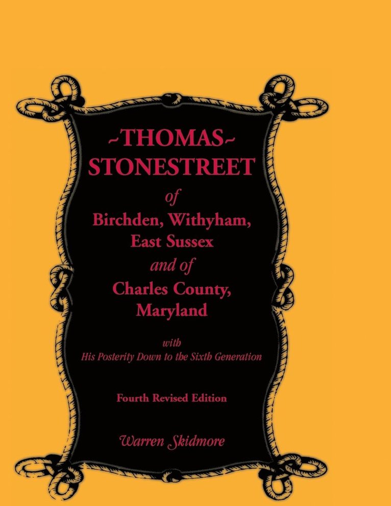 Thomas Stonestreet of Birchden, Withyham, East Sussex, and of Charles County, Maryland, with His Posterity Down to the Sixth Generation. Fourth Revise 1
