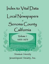 bokomslag Index to Vital Data in Local Newspapers of Sonoma County, California, Volume 1, 1855-1875