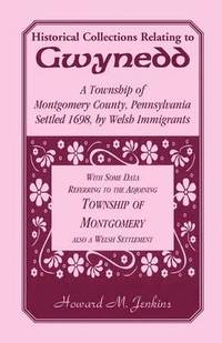 bokomslag Historical Collections Relating To Gwynedd: A Township of Montgomery County, Pennsylvania