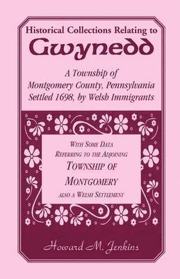 bokomslag Historical Collections Relating To Gwynedd: A Township of Montgomery County, Pennsylvania