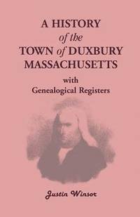 bokomslag A History of the Town of Duxbury, Massachusetts, with Genealogical Registers