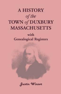 A History of the Town of Duxbury, Massachusetts, with Genealogical Registers 1