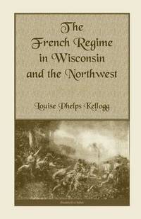 bokomslag The French Regime in Wisconsin and the Northwest