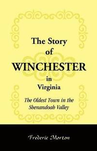 bokomslag The Story of Winchester in Virginia