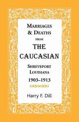 bokomslag Marriages and Deaths from the Caucasian, Shreveport, Louisiana, 1903-1913