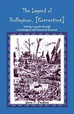 bokomslag Legend of Dudleytown [Connecticut] Solving Legends through Genealogical and Historical Research