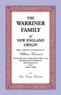 bokomslag The Warriner Family of New England Origin. Being a History and Genealogy of William Warriner, Pioneer Settler of Springfield, Massachusetts, and His D
