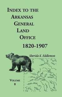 bokomslag Index to the Arkansas General Land Office 1820-1907, Volume 8