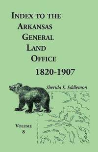 bokomslag Index to the Arkansas General Land Office 1820-1907, Volume Eight