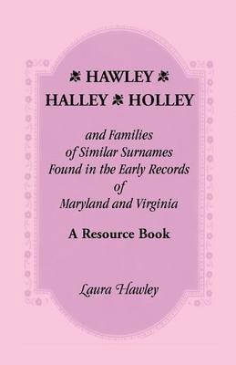 bokomslag Hawley, Halley, Holley and Families of Similar Surnames Found in the Early Records of Maryland and Virginia Whose Descendants Migrated to Alaska, Arka