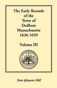 bokomslag The Early Records of the Town of Dedham, Massachusetts, 1636-1659