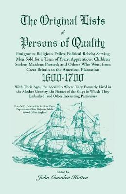 John Camden Hotten - Original Lists of Persons of Quality; Emigrants; Religious Exiles; Political Rebels; Serving Men Sold for a Term of Years; Apprentices; Children Stolen; Maidens Pressed; And Others Who Went From Great Britain To The American Plantation, 1600-1700, Wi, Häftad
