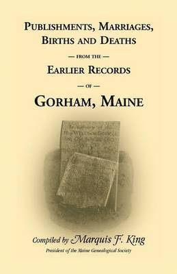 bokomslag Publishments, Marriages, Births & Deaths from the Earlier Records of Gorham, Maine