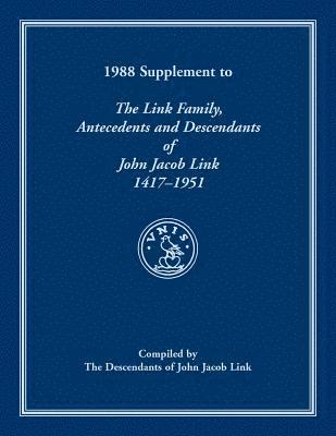 bokomslag 1988 Supplement To The Link Family, Antecedents and Descendants of John Jacob Link, 1417-1951. Compiled by the Descendants of John Jacob Link