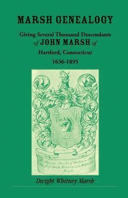 bokomslag Marsh Genealogy, Giving Several Thousand Descendants of John Marsh of Hartford, Connecticut, 1636-1895