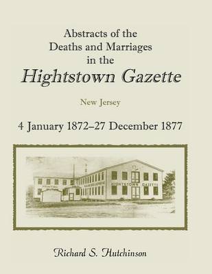 Abstracts of the Deaths and Marriages in the Hightstown Gazette, Vol. 2, 1872-1877 1