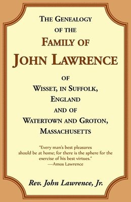 John Lawrence - The Genealogy Of The Family Of John Lawrence Of Wisset, In Suffolk, England, And Of Watertown And Groton, Massachusetts, Häftad