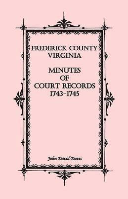 bokomslag Frederick County, Virginia Minutes of Court Records, 1743-1745