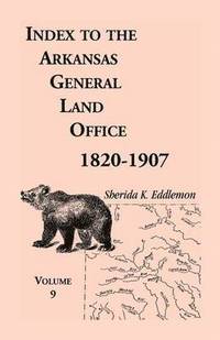 bokomslag Index to the Arkansas General Land Office 1820-1907, Volume Nine