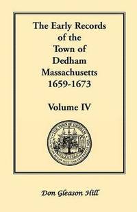 bokomslag The Early Records of the Town of Dedham, Massachusetts, 1659-1673