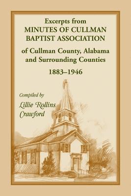 Excerpts from Minutes of Cullman Baptist Association of Cullman County, Alabama and surrounding counties, 1883-1946 1