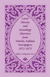 bokomslag Local History and Genealogy Abstracts from Marion, Indiana, Newspapers, 1871-1875