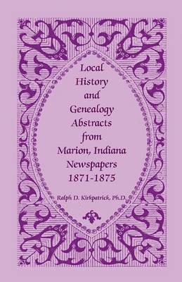 bokomslag Local History and Genealogy Abstracts from Marion, Indiana, Newspapers, 1871-1875