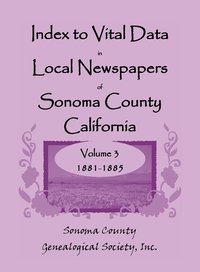 bokomslag Index to Vital Data in Local Newspapers of Sonoma County, California, Volume 3, 1881-1885