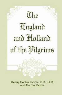 bokomslag The England and Holland of the Pilgrims
