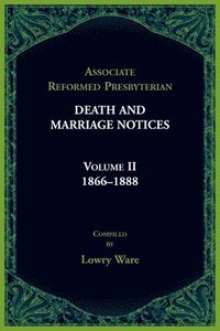 bokomslag Associate Reformed Presbyterian Death and Marriage Notices, Volume II