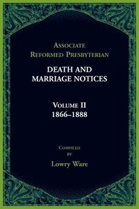 bokomslag Associated Reformed Presbyterian Death And Marriage Notices Volume II