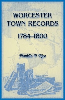 Franklin P Rice - Worcester Town Records, 1784-1800, Häftad