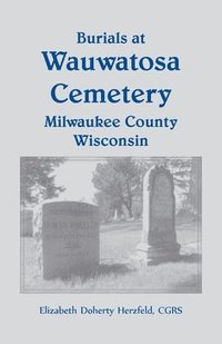 bokomslag Burials at Wauwatosa Cemetery, Milwaukee County, Wisconsin