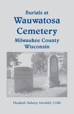 Burials at Wauwatosa Cemetery, Milwaukee County, Wisconsin 1