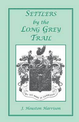 J Houston Harrison, J. Houston Harrison - Settlers by the Long Grey Trail, Häftad