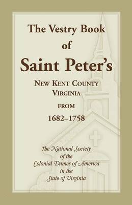 bokomslag The Vestry Book of Saint Peter's, New Kent County, Virginia, from 1682-1758