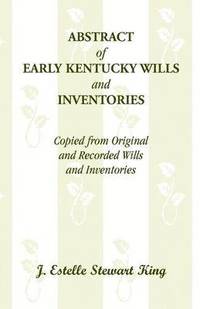 bokomslag Abstract of Early Kentucky Wills and Inventories, Copied from Original and Recorded Wills and Inventories