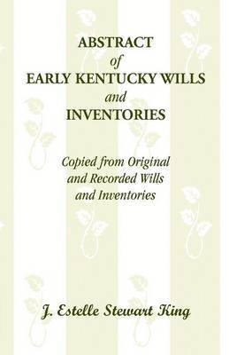 bokomslag Abstract of Early Kentucky Wills and Inventories, Copied from Original and Recorded Wills and Inventories